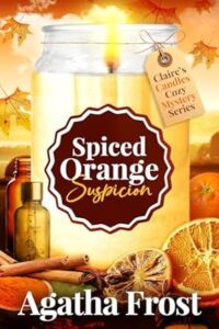 Spiced Orange Suspicion by Agatha Frost