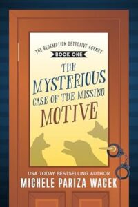 The Mysterious Case of the Missing Motive by Michelle Pariza Wacek