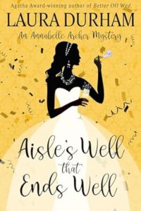 Aisle's Well That Ends Well by Laura Durham