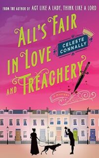 All’s Fair in Love and Treachery by Celeste Connally