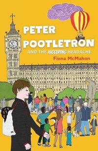 Peter Pootletron and the Hiccuping Headache by Fiona McMahon