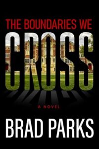 The Boundaries We Cross by Brad Parks