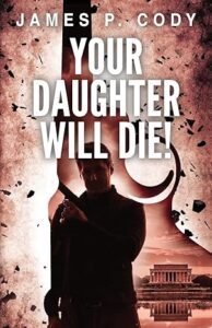 Your Daughter Will Die! by James P. Cody