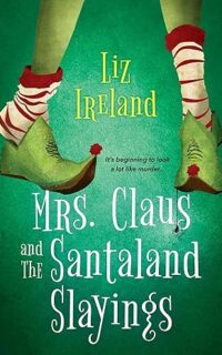 Mrs. Claus and the Santaland Slayings by Liz Ireland