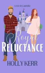 Royal Reluctance by Holly Kerr