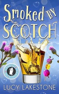 Smoked by Scotch by Lucy Lakestone