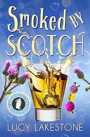 Smoked by Scotch by Lucy Lakestone