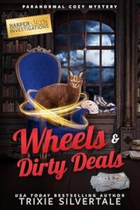 Wheels and Dirty Deals by Trixie Silvertale