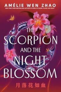 The Scorpion and the Night Blossom by Amelie Wen Zhao