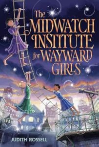 The Midwatch Institute for Wayward Girls by Judith Rossell