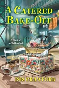 A Catered Bake-Off by Isis Crawford