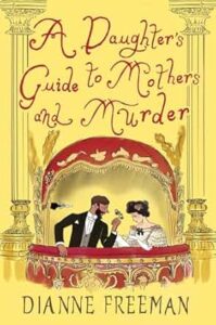 A Daughter's Guide to Mothers and Murder by Dianne Freeman