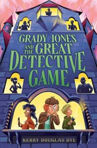 Grady Jones and the Great Detective Game by Kerry Douglas Dye