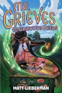 Mr. Grieves and the Grievous Deeds by Matt Lieberman