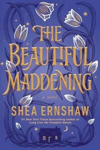 The Beautiful Maddening by Shea Ernshaw