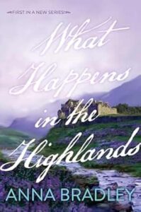 What Happens in the Highlands by Anna Bradley