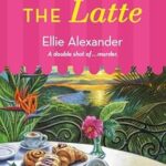 Laying Down the Latte by Ellie Alexander