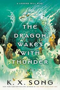 The Dragon Wakes with Thunder by K.X. Song