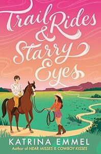 Trail Rides and Starry Eyes by Katrina Emmel