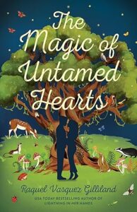 The Magic of Untamed Hearts by Raquel Vasquez Gilliland