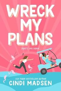 Wreck My Plans by Cindi Madsen