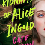The Kidnapping of Alice Ingold by Cate Holahan