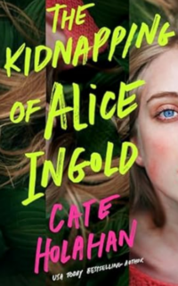 The Kidnapping of Alice Ingold by Cate Holahan