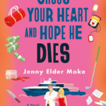 Cross Your Heart and Hope He Dies by Jenny Elder Moke