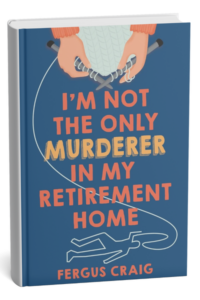I'm Not the Only Murderer in My Retirement Home by Fergus Craig