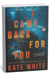I Came Back for You by Kate White