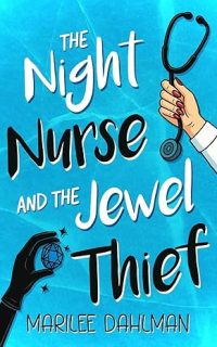 The Night Nurse and the Jewel Thief by Marilee Dahlman